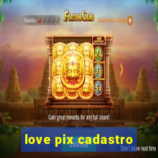 love pix cadastro